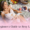 The Beginner's Guide to Sexy Lingerie